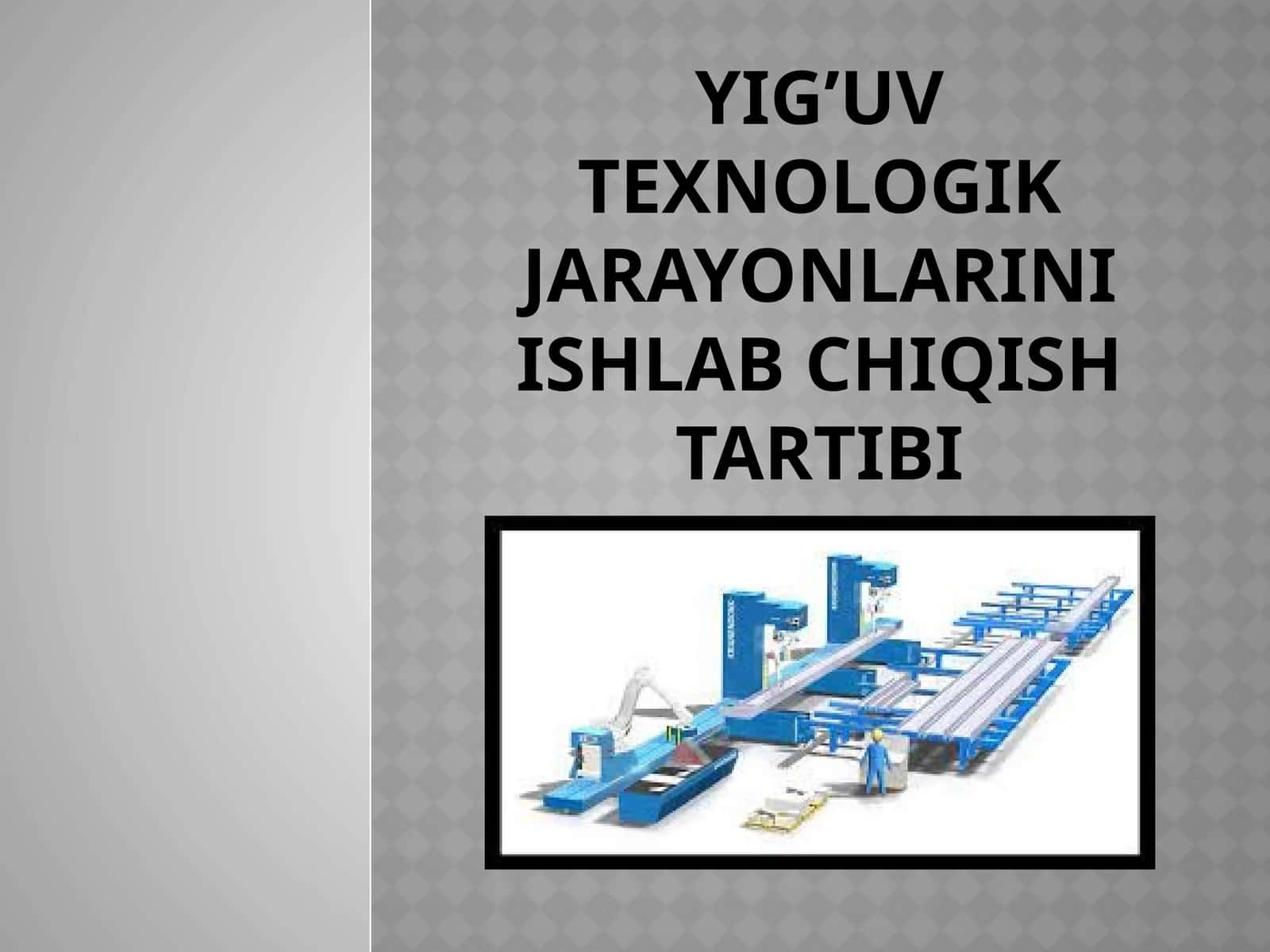 Yig’uv texnologik jarayonlarini ishlab chiqish tartibi 1