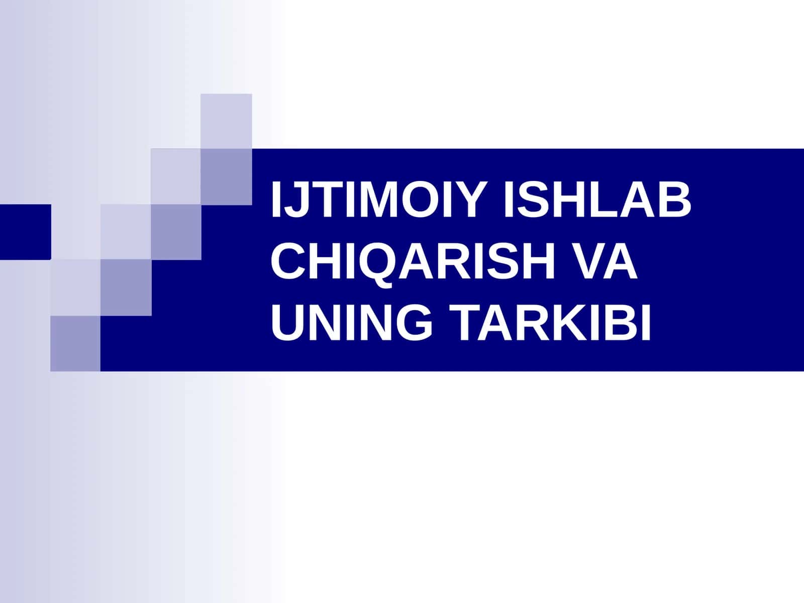 IJTIMOIY ISHLAB CHIQARISH VA UNING TARKIBI 1