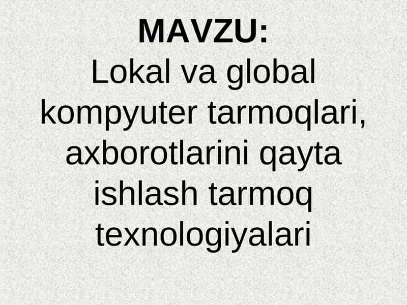 Lokal va global kompyuter tarmoqlari, axborotlarini qayta ishlash tarmoq texnologiyalari 1