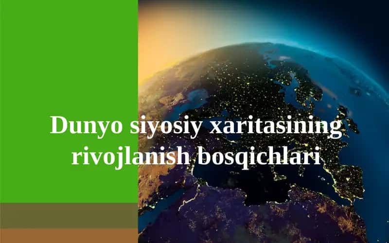 Dunyo siyosiy xaritasining rivojlanish bosqichlari 1