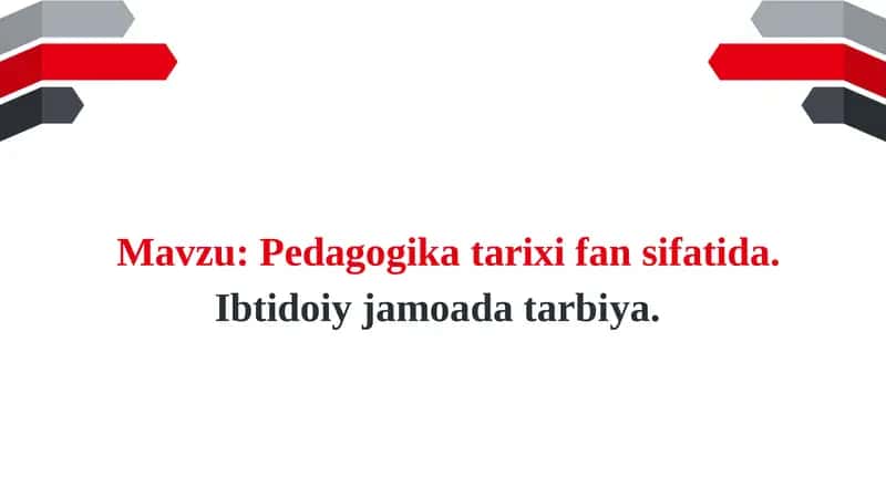 Pedagogika tarixi fan sifatida. Ibtidoiy jamoada tarbiya 1