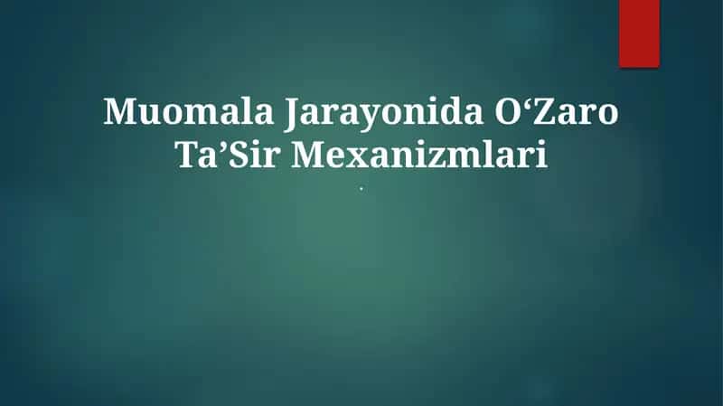 Muomala Jarayonida OʻZaro TaʼSir Mexanizmlari 1