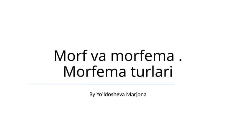 Morf va morfema. Morfema turlari 1