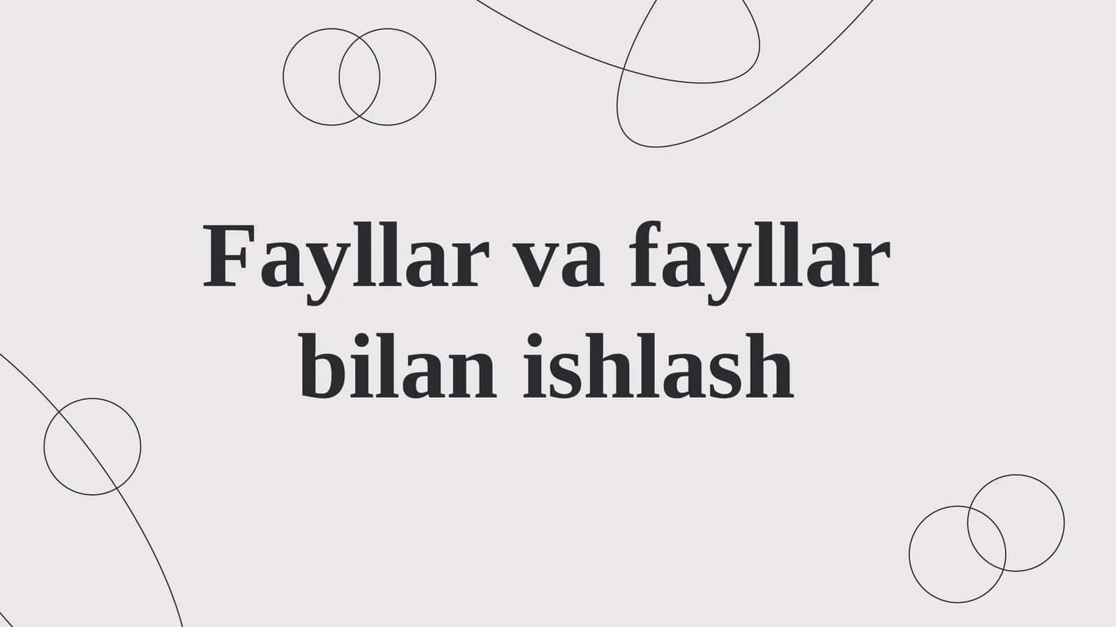Fayllar va fayllar bilan ishlash 1