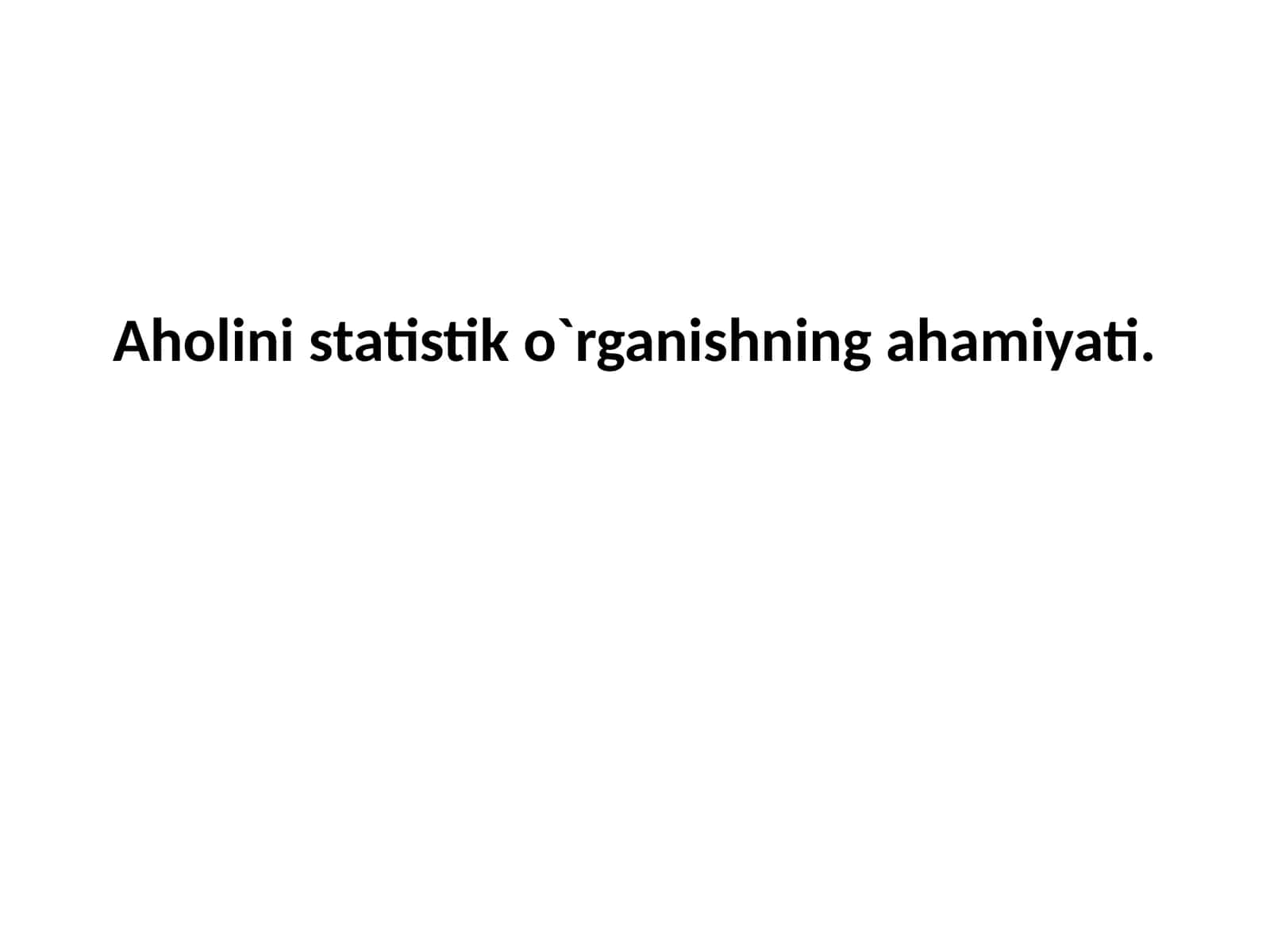 Aholini statistiko`rganishning ahamiyati 1