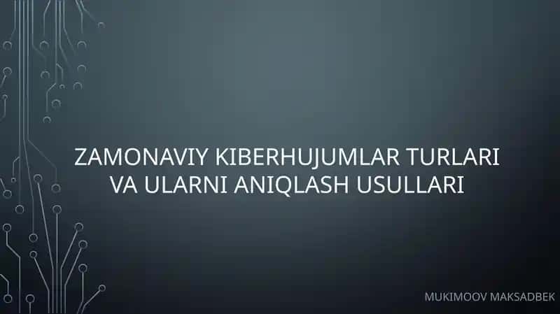 Zamonaviy kiberhujumlar turlari vaularni aniqlash usullari