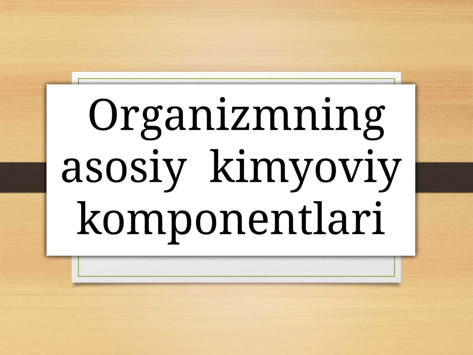 Organizmning asosiy kimyoviy komponentlari 1