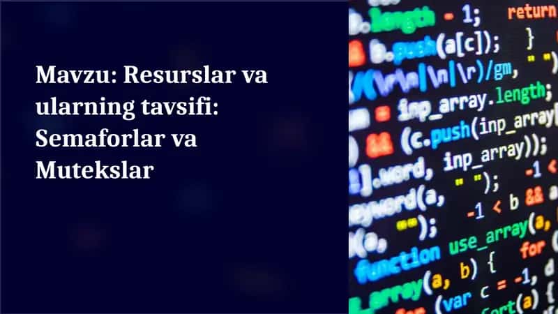 Resurslar va ularning tavsifi: Semaforlar va Mutekslar 1