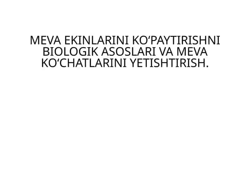 Meva Ekini Ko‘paytirishni Biologik Asoslari va Meva Ko‘chatlarini Yetishtirish