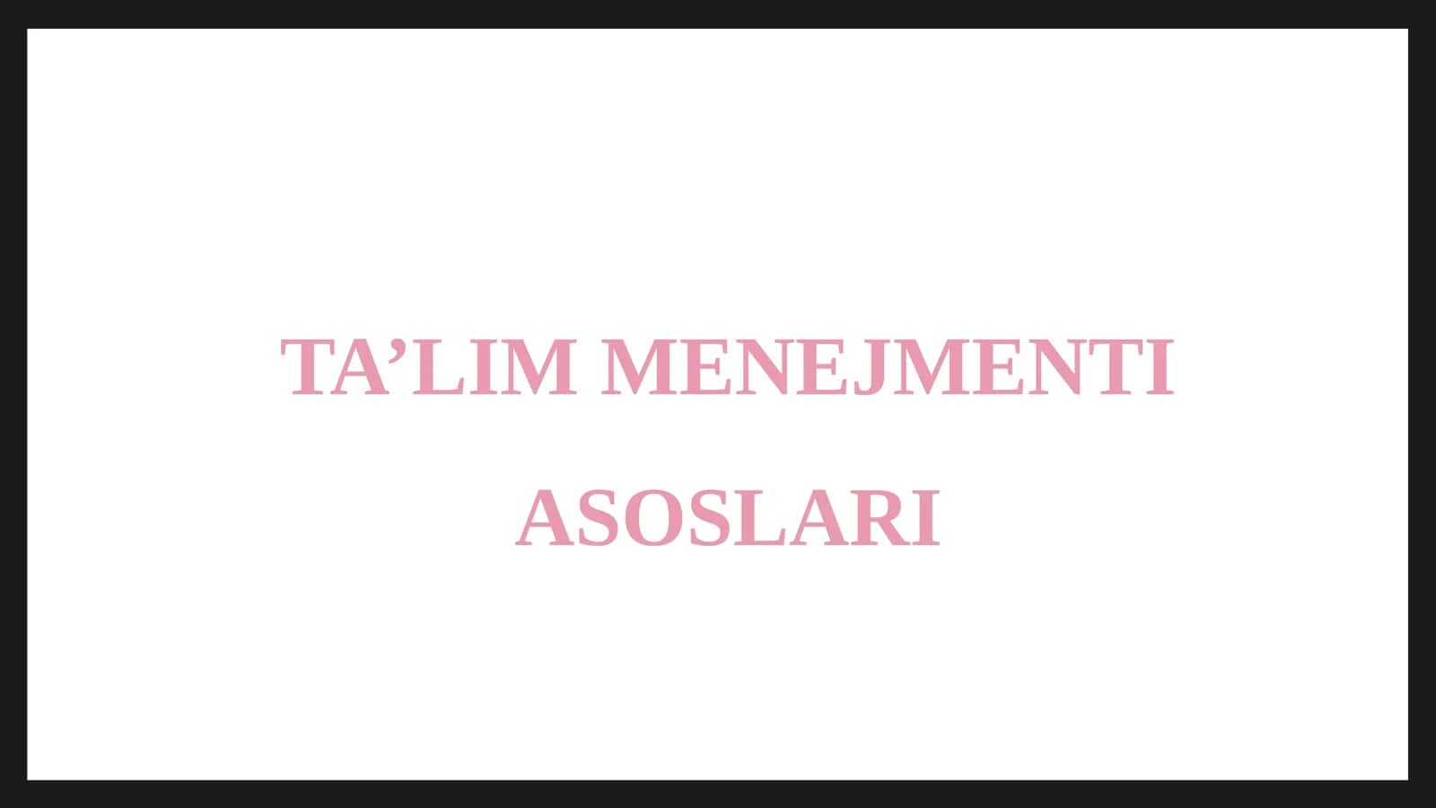 TA’LIM MENEJMENTI ASOSLARI 1