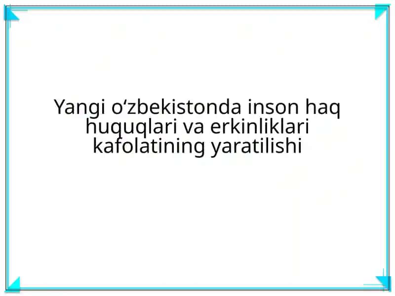 Yangi o'zbekistonda inson haq huquqlari va erkinliklari kafolatining yaratilishi