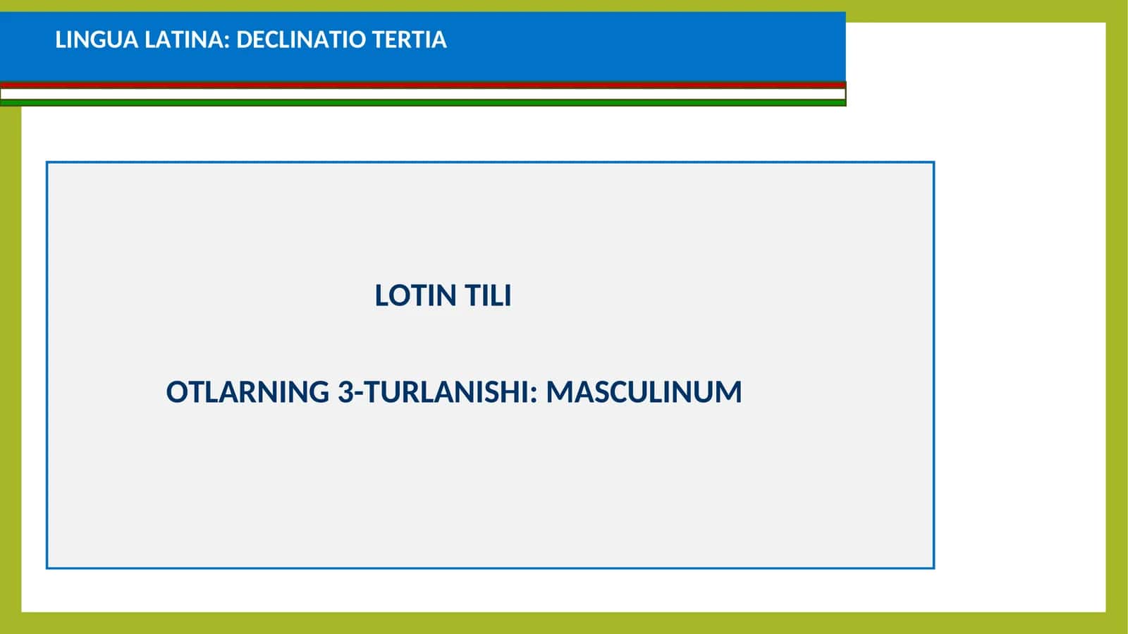 LOTIN TILI: OTLARNING 3-TURLANISHI: MASCULINUM 1