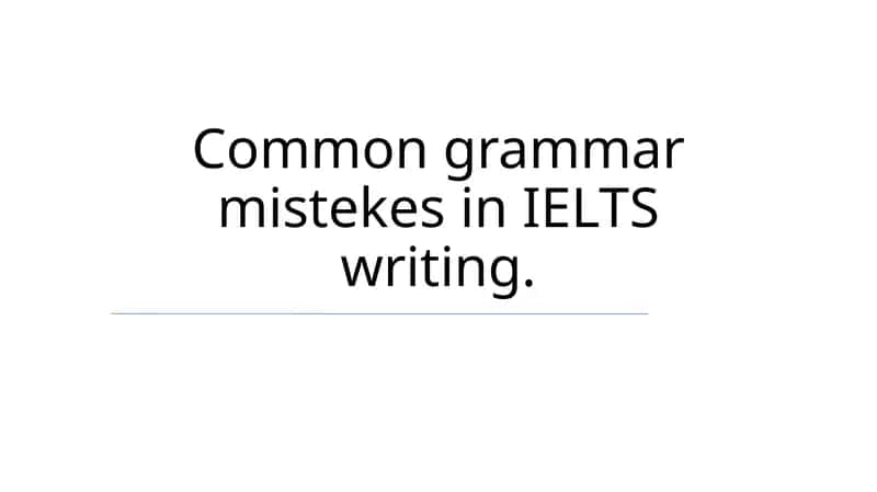 Common Grammar Mistakes in IELTS Writing 1
