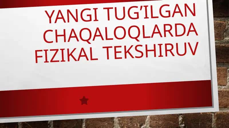 YANGI TUG’ILGAN CHAQALOQLARDA FIZIKAL TEKSHIRUV 1