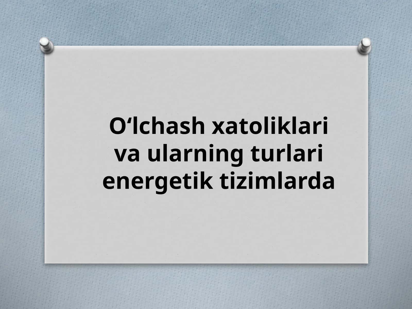 O‘lchash xatoliklari va ularning turlari energetik tizimlarda 1