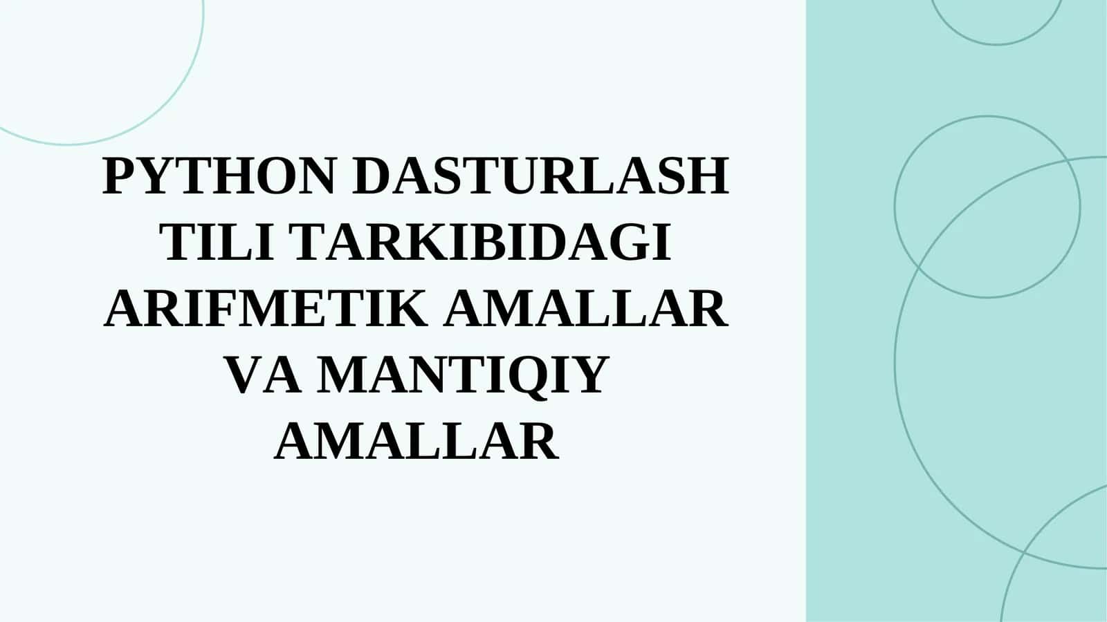 PYTHОN DАSTURLАSH TILI TАRKIBIDАGI АRIFMETIK АMАLLАR VА MАNTIQIY АMАLLАR 1