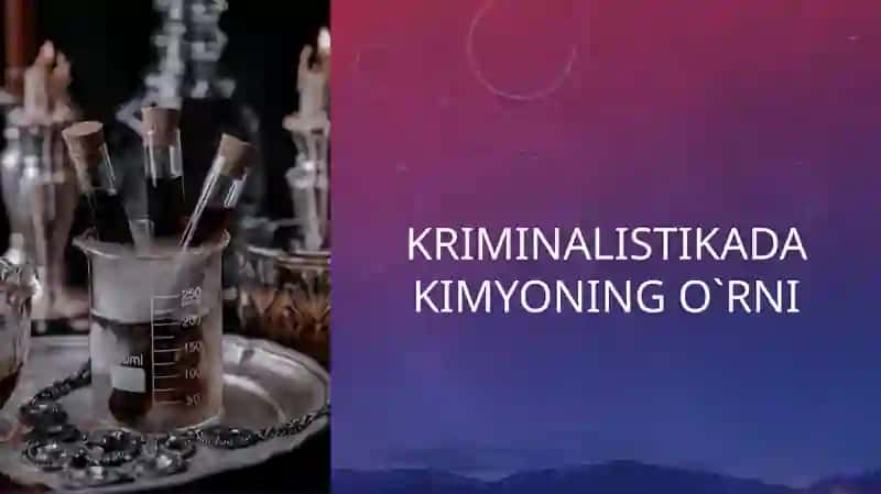 Kriminalistikada kimyoning ro'li