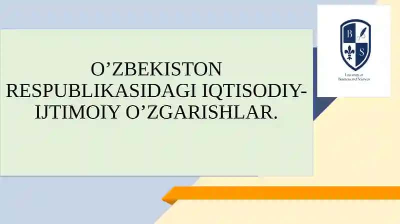 O‘ZBEKISTON RESPUBLIKASIDAGIIQTISODIY-IJTIMOIY O’ZGARISHLAR.