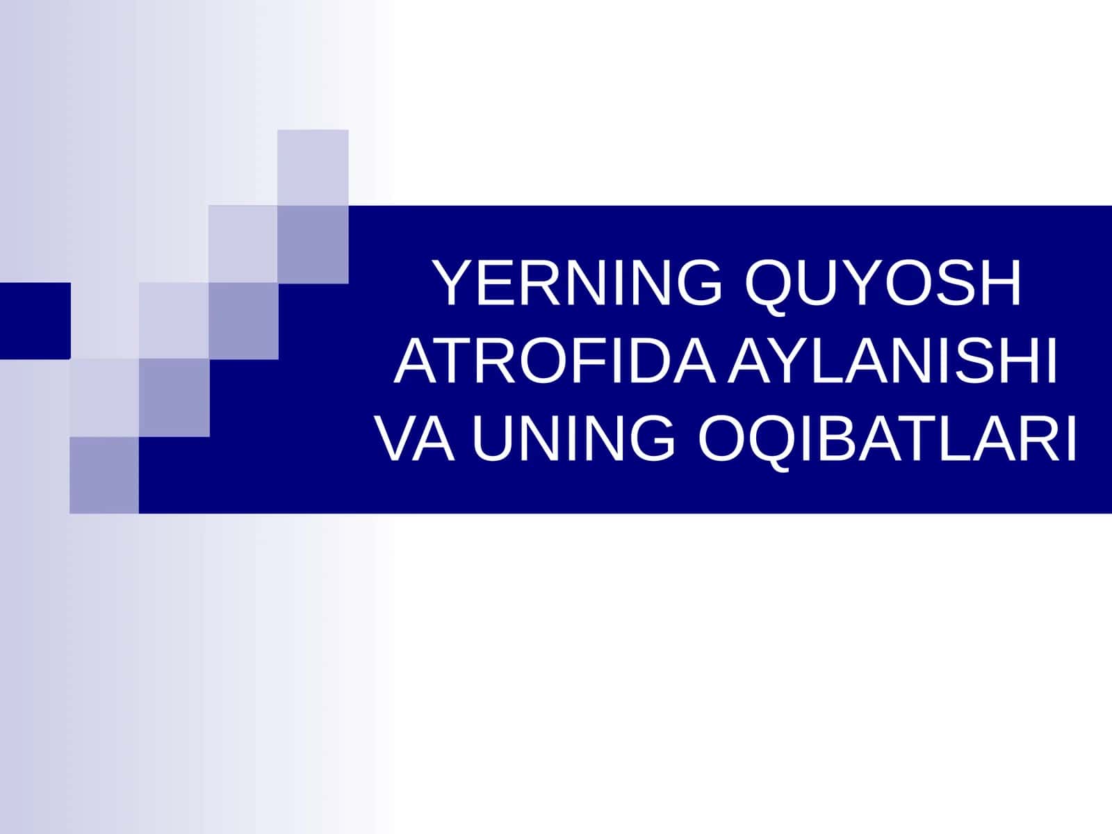 YERNING QUYOSH ATROFIDA AYLANISHI VA UNING OQIBATLARI 1