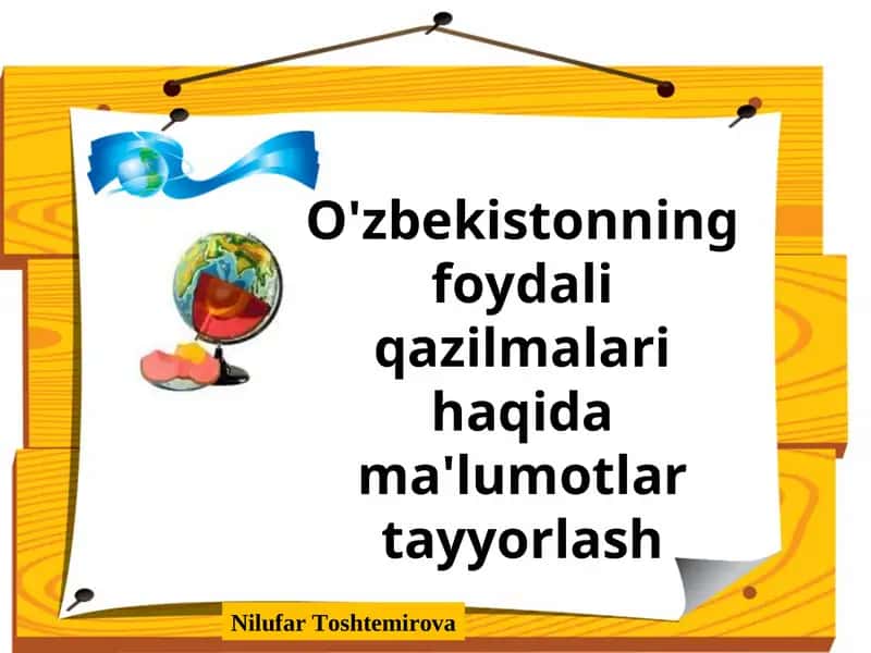 O'zbekistonning foydali qazilmalari haqida ma'lumotlar tayyorlash 1