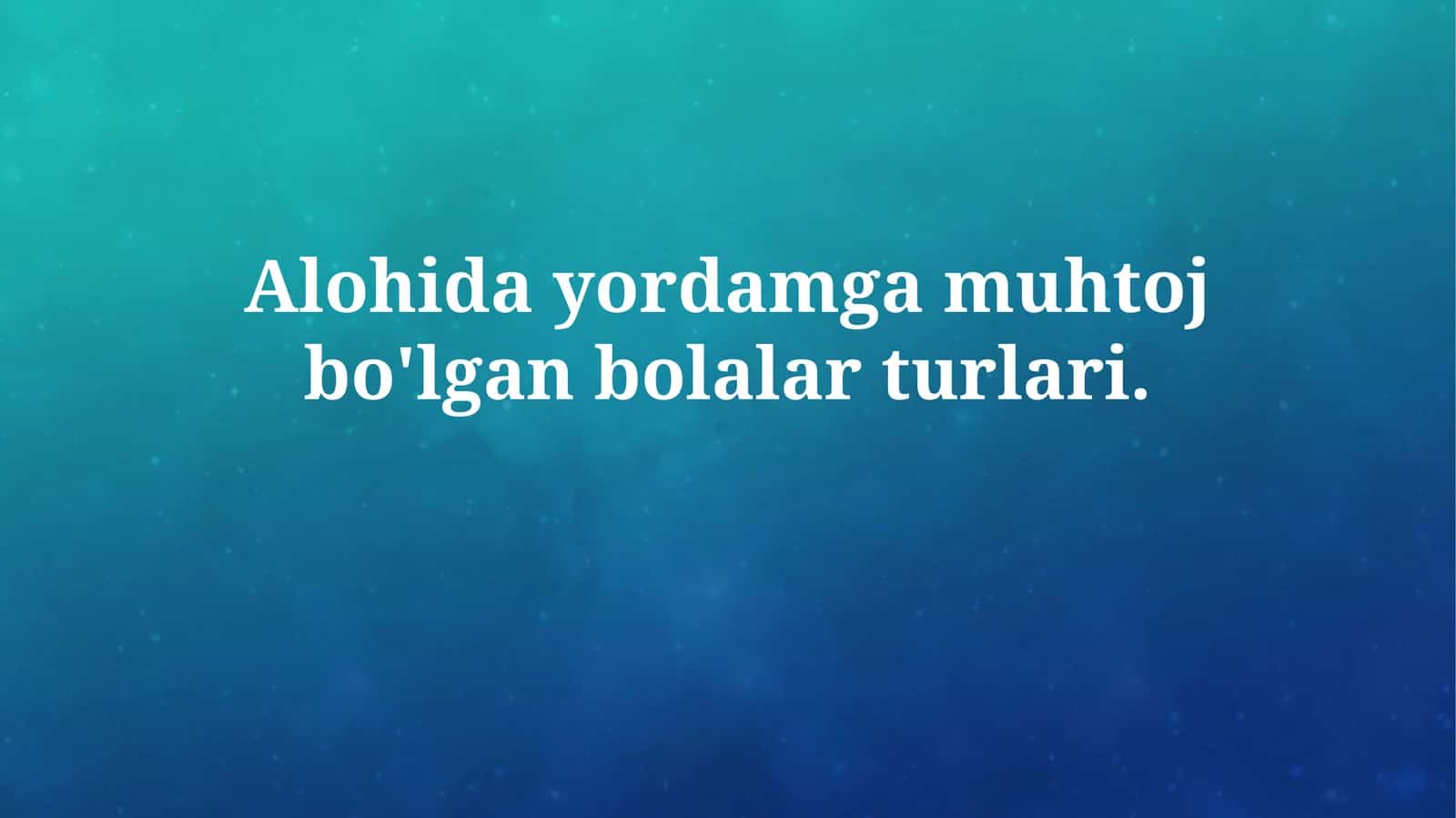 Maxsus yordamga muhtoj bolalar turlari 1