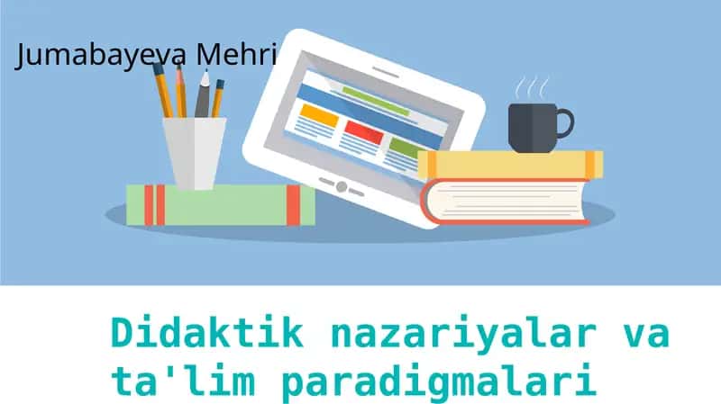 Didaktik nazariyalar va ta'lim paradigmalari 1