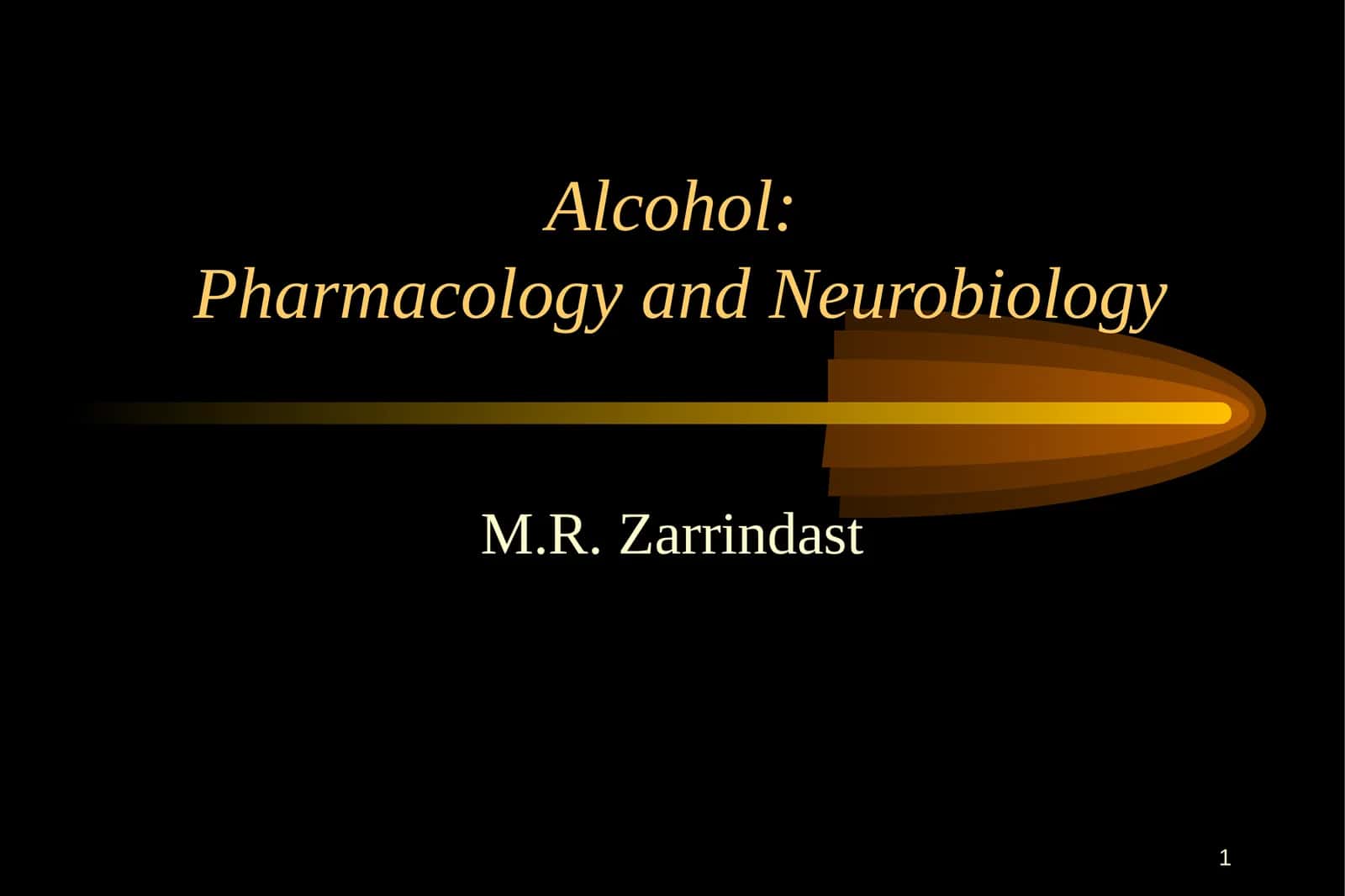 Alcohol:Pharmacology and Neurobiology 1