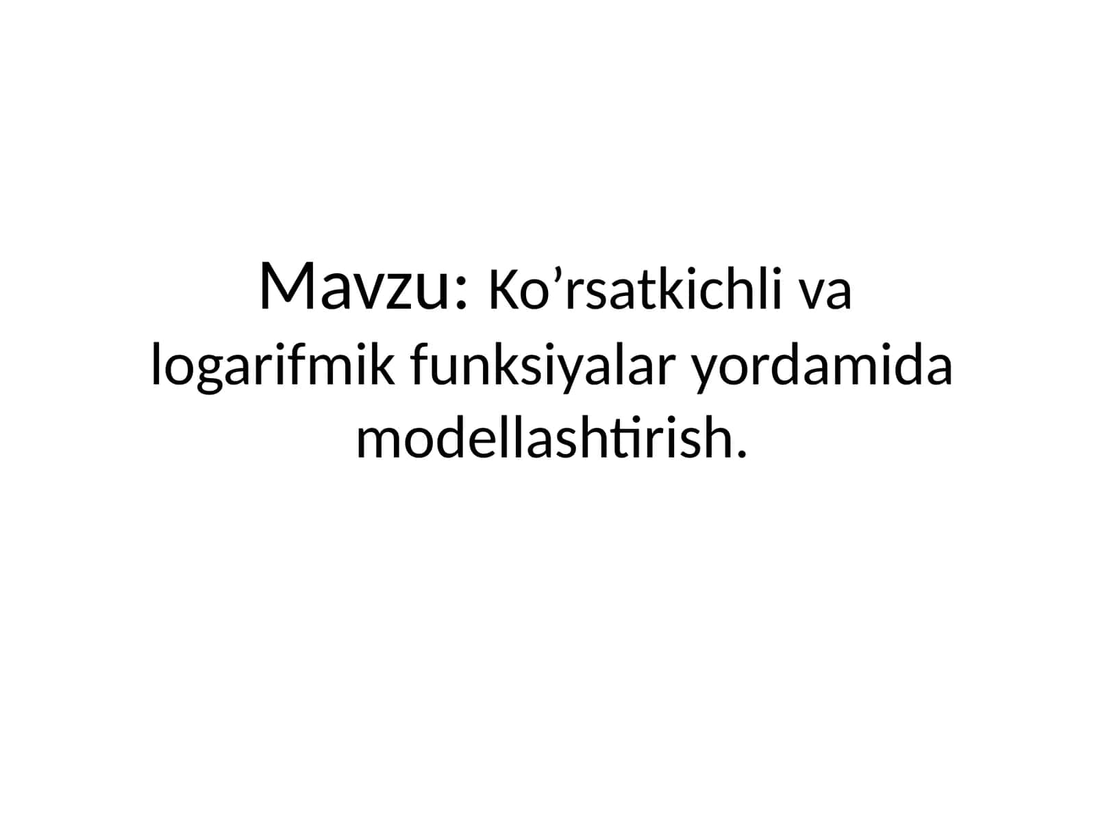 Ko’rsatkichli va logarifmik funksiyalar yordamida modellashtirish. 1