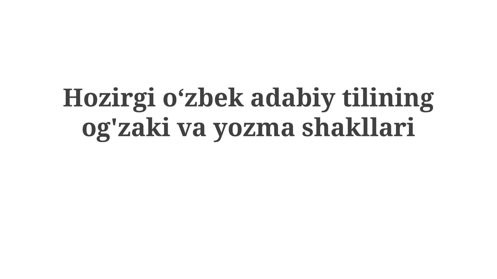 Oʻzbek adabiy tilining ogʻzaki va yozma shakllari 1