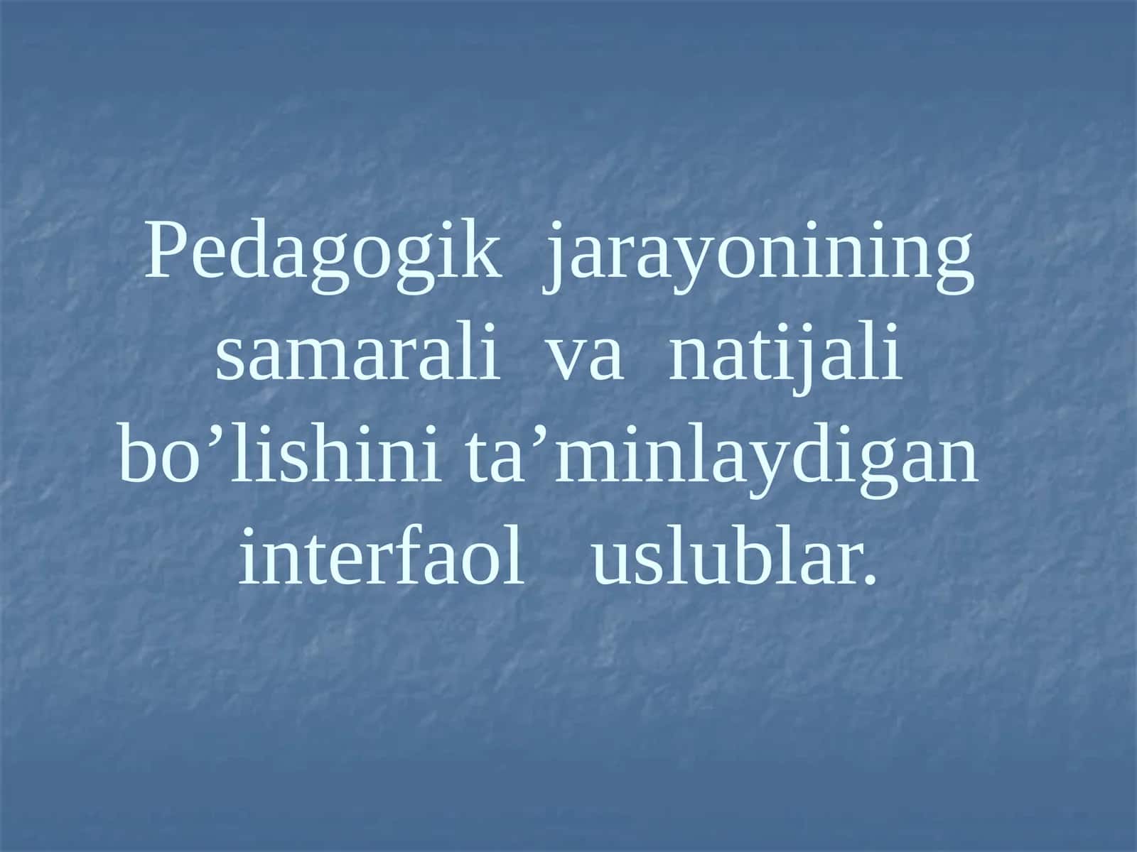 Pedagogik jarayonining interfaol uslublari 1