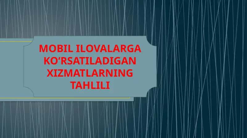 MOBIL ILOVALARGAKOʻRSATILADIGANXIZMATLARNING TAHLILI 1
