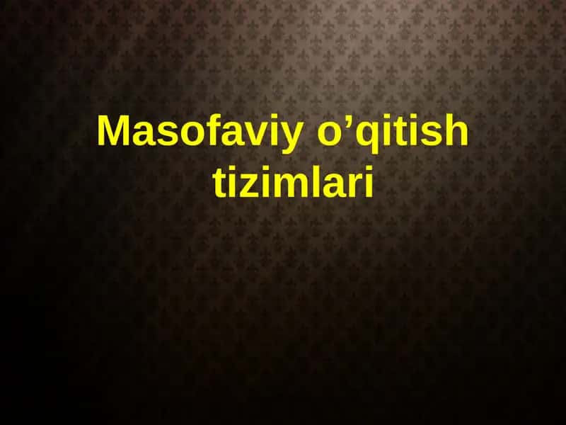 Masofaviy o’qitish tizimlari 1
