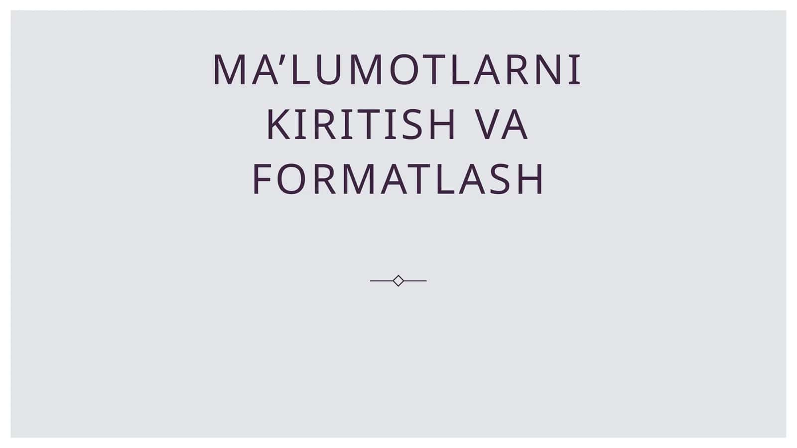 Ma’lumotlarni kiritish va formatlash 1