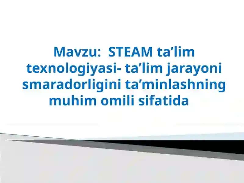 STEAM ta’lim texnologiyasi-ta’limjarayonismaradorligini ta’minlash