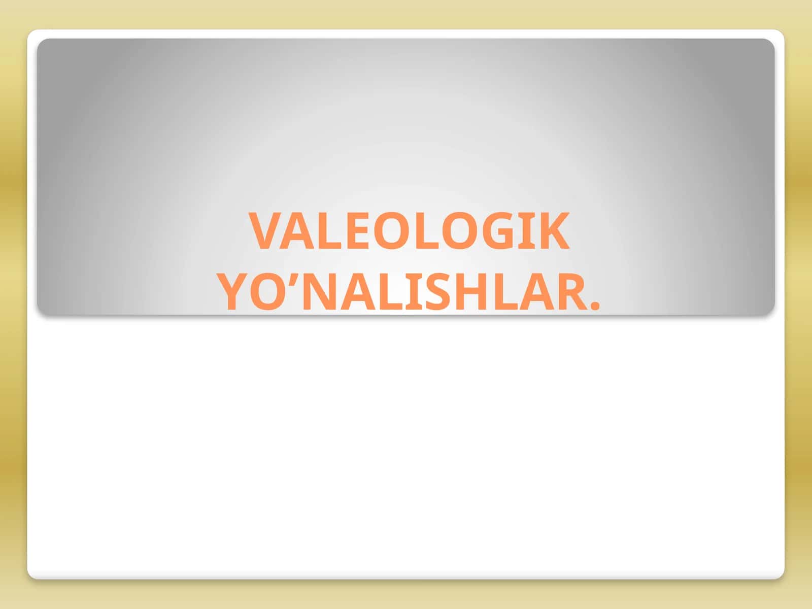 VALEOLOGIK YO’NALISHLAR 1