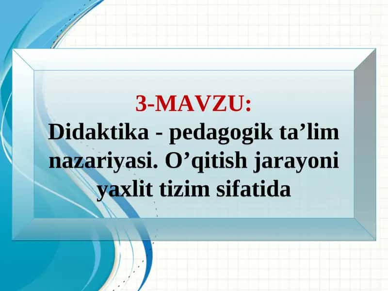 Didaktika - pedagogik ta’lim nazariyasi 1