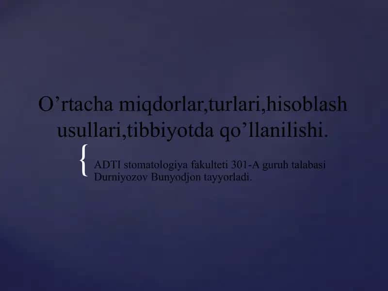 O’rtacha miqdorlar,turlari,hisoblash usullari,tibbiyotda qo’llanilishi. 1