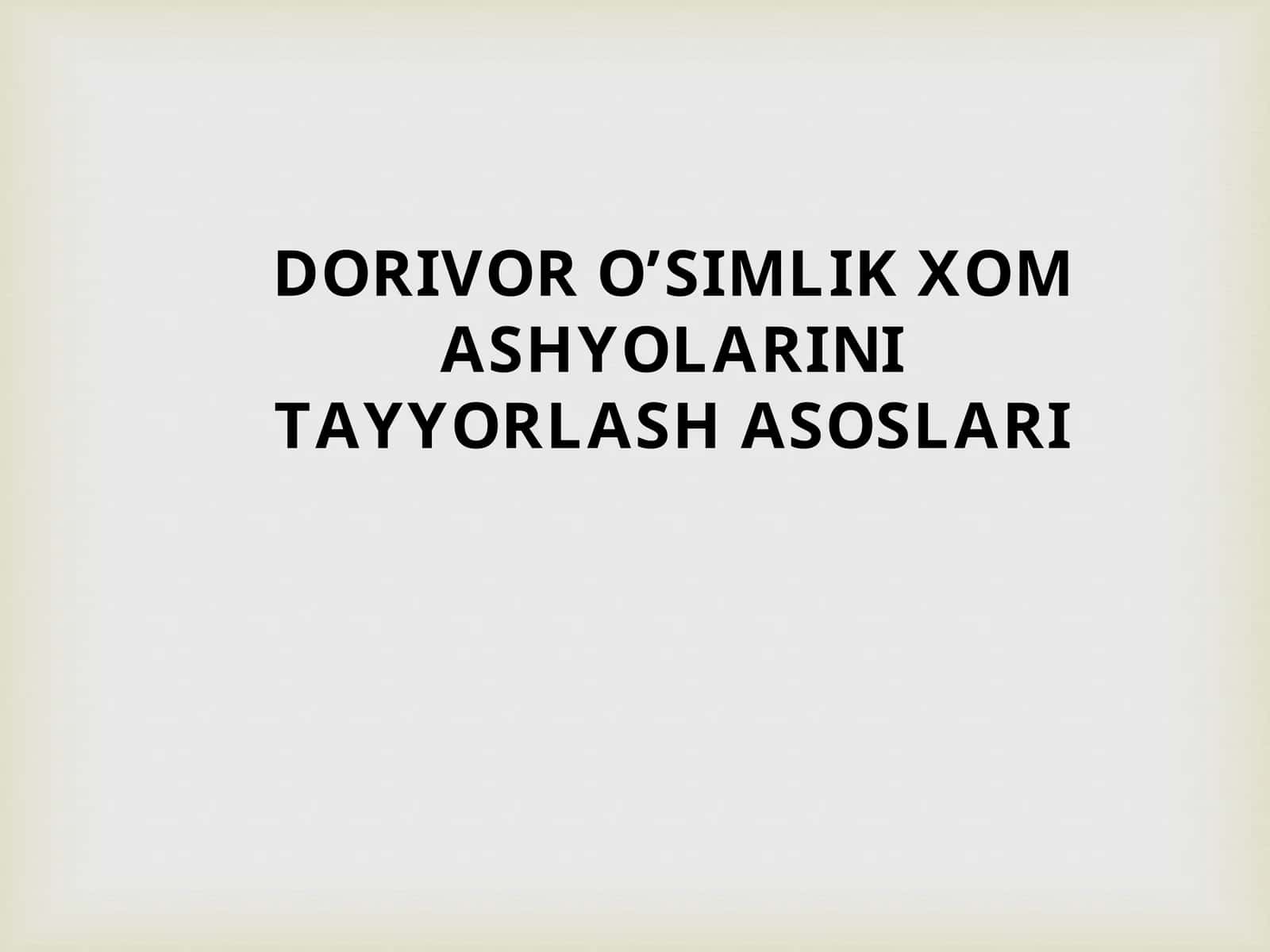 Dorivor O'Simlik Xom Ashyolarini Tayyorlash Asoslari 1