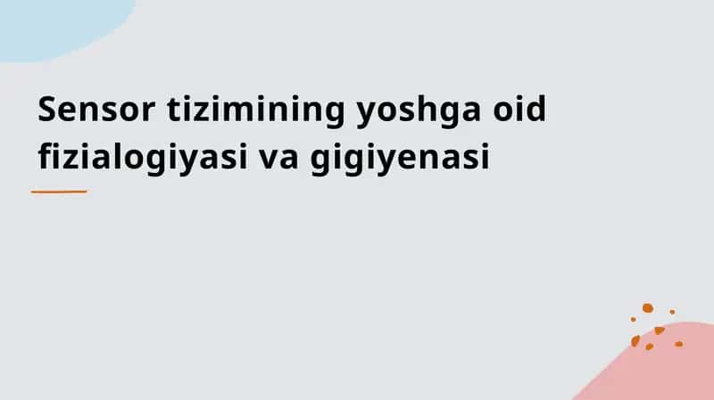 Sensor tizimining yoshga oid fizialogiyasi va gigiyenasi 1