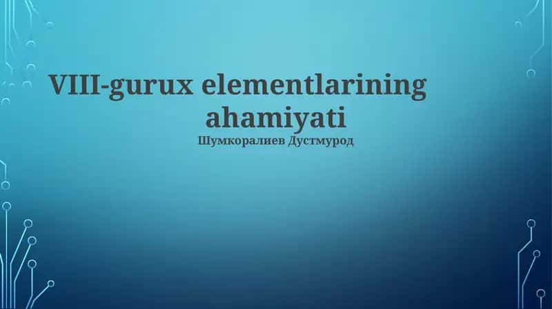 VIII-gurux elementlarining ahamiyati 1