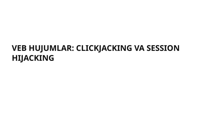 VEB HUJUMLAR: CLICKJACKING VA SESSION HIJACKING 1