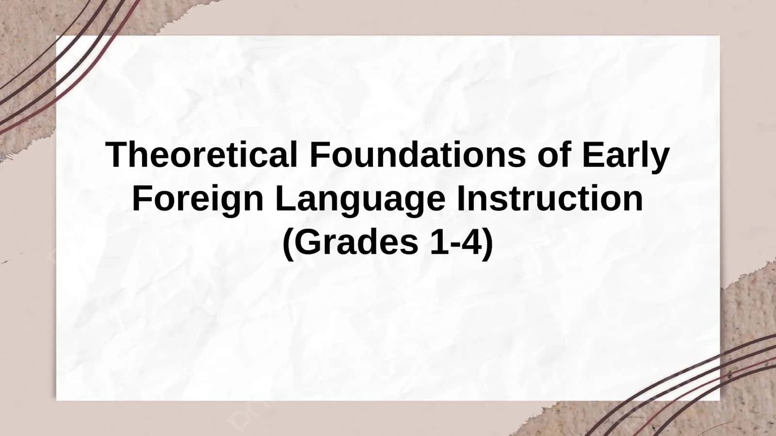Theoretical Foundations of Early Foreign Language Instruction (Grades 1-4) 1