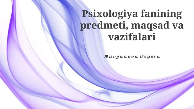 Psixologiya fanining predmeti, maqsad va vazifalari 1