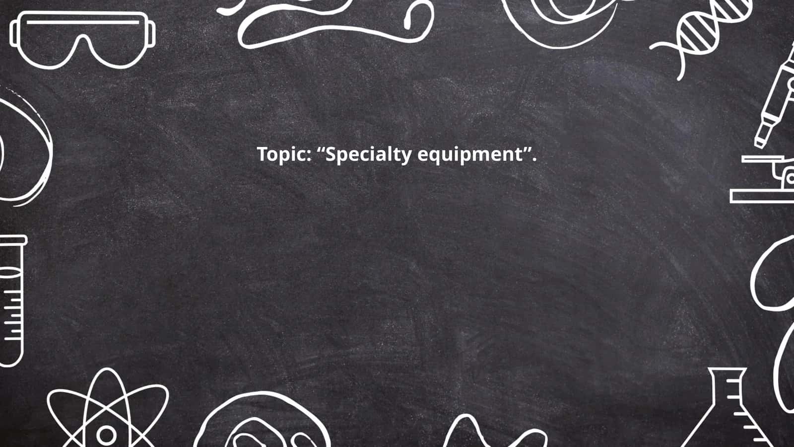 Design and engineering of specialty equipment 1