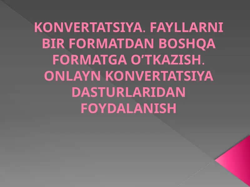 Konvertatsiya.Fayllarni bir formatdan boshqa formatga o‘tkazish 1