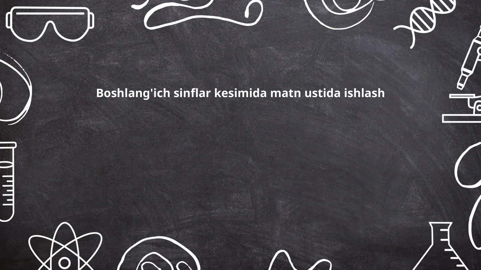 Boshlang'ich sinflar kesimida matn ustida ishlash 1