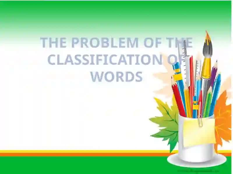 THE PROBLEM OF THE CLASSIFICATION OF WORDS