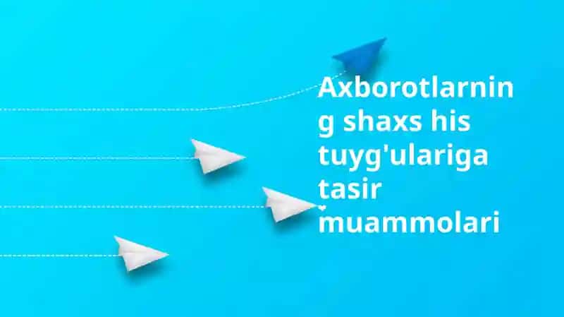 Axborotlarning shaxs his tuyg'ulariga tasir muammolari