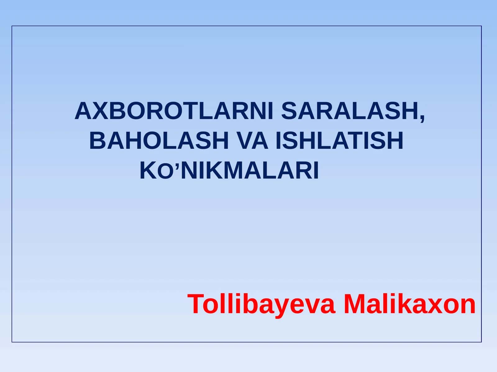 AXBOROTLARNI SARALASH, BAHOLASH VA ISHLATISH KO’NIKMALARI 1