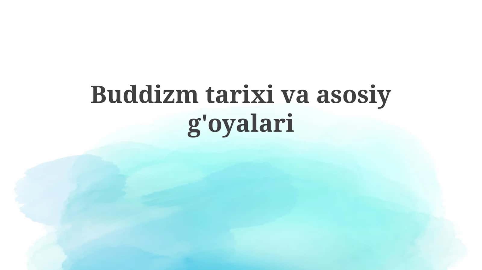 Buddizm tarixi va asosiy g'oyalari 1
